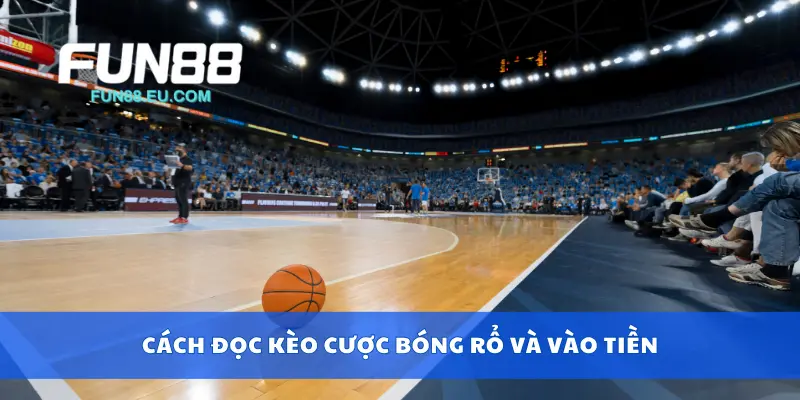 Cách đọc kèo cược bóng rổ và vào tiền