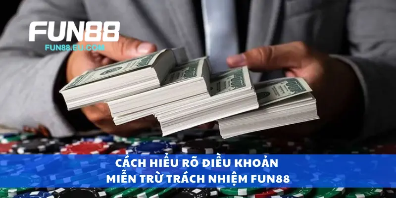 Cách hiểu rõ điều khoản miễn trừ trách nhiệm Fun88