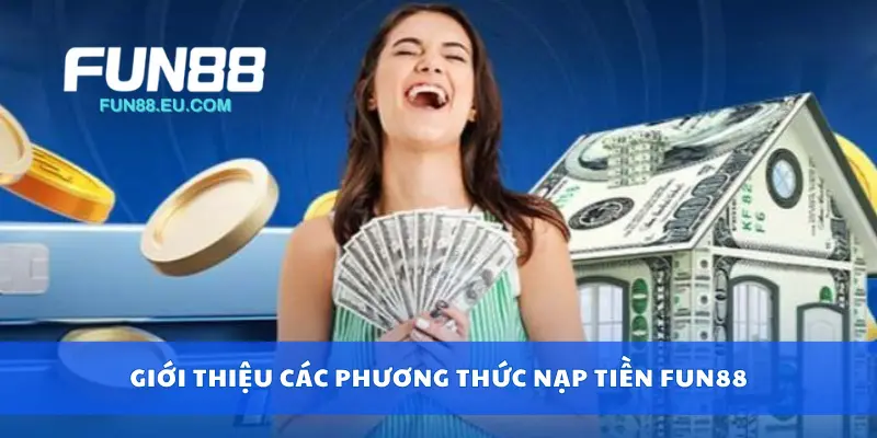 Giới thiệu các phương thức nạp tiền Fun88