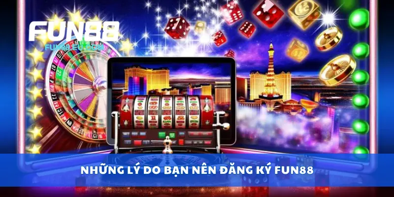 Những lý do bạn nên đăng ký Fun88