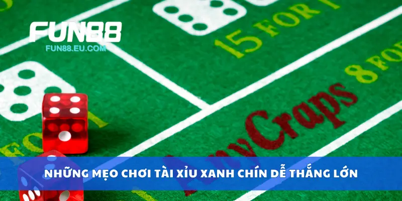 Những mẹo chơi tài xỉu xanh chín dễ thắng lớn