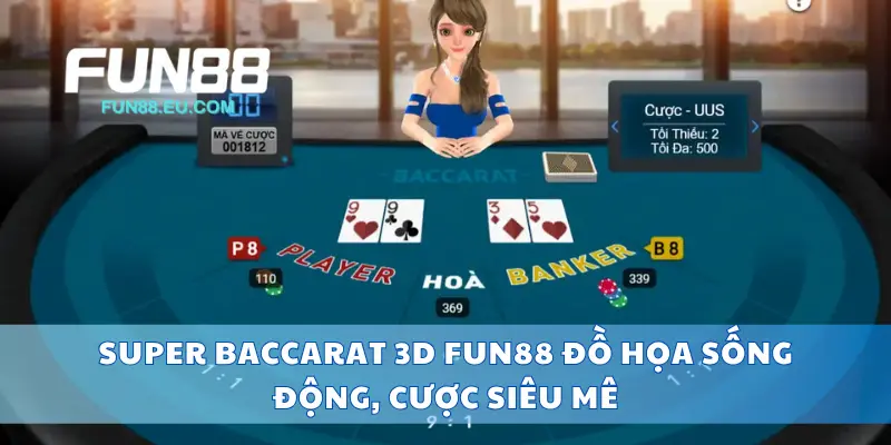 Super Baccarat 3D Fun88 Đồ Họa Sống Động, Cược Siêu Mê