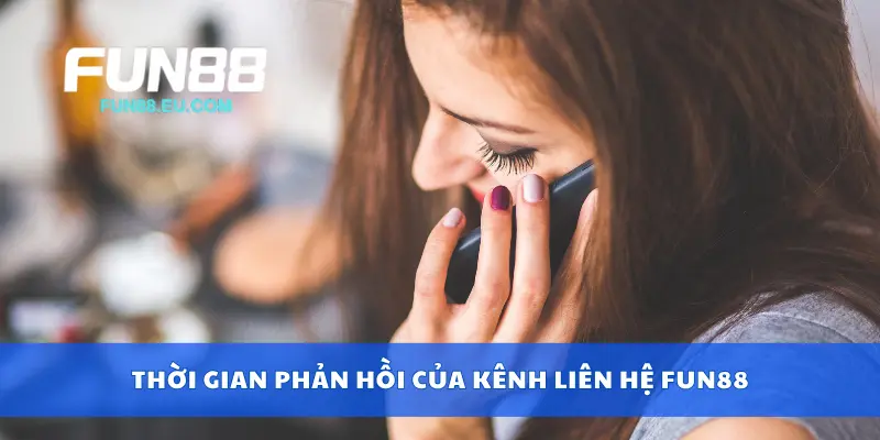 Thời gian phản hồi của kênh liên hệ Fun88