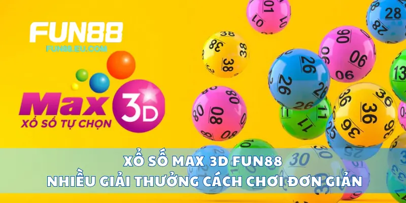 Xổ Số Max 3D Fun88 Nhiều Giải Thưởng, Cách Chơi Đơn Giản
