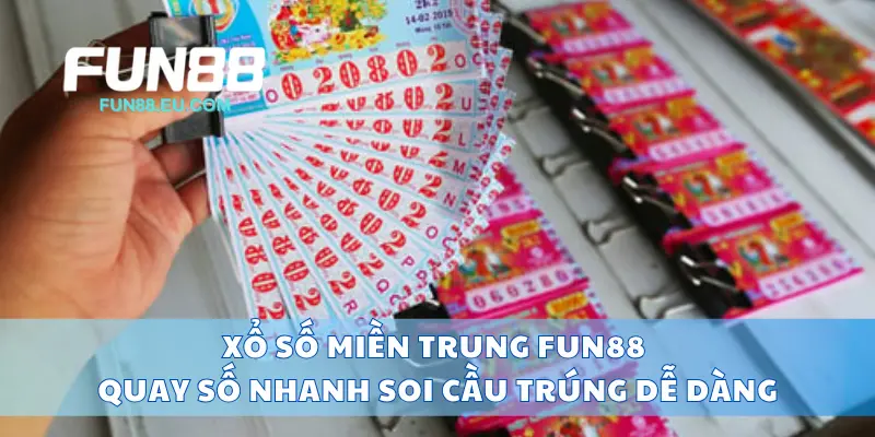 Xổ Số Miền Trung Fun88 Quay Số Nhanh, Soi Cầu Trúng Dễ Dàng